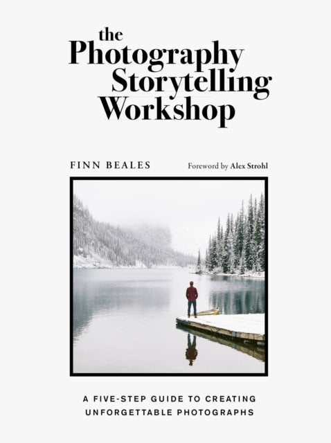 Photography Storytelling Workshop, A five-step guide to creating unforgettable photographs 9780711254701 Finn Beales
