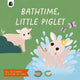 Bathtime, Little Piglet 9780711274983 Happy Yak
