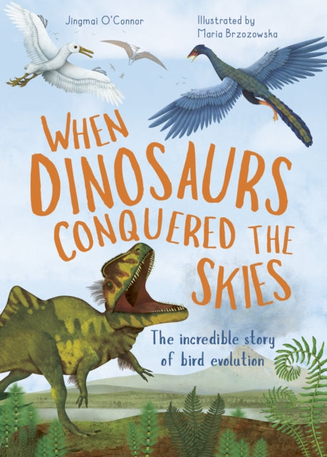 Book cover of: When Dinosaurs Conquered the Skies. By: O'CONNOR, JINGMAI