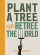 Book cover of: Plant a Tree and Retree the World. By: Ben Raskin