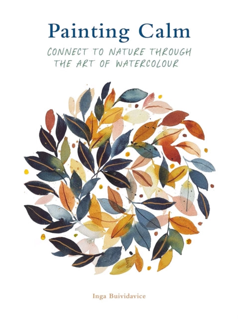 Painting Calm, Connect to  nature through the art of watercolour 9780711281844 Inga Buividavice