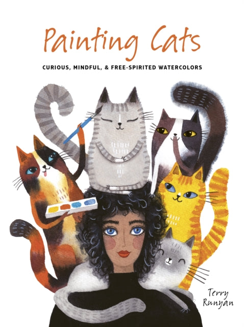 Painting Cats, Curious, mindful & free-spirited watercolors 9780711285347 Terry Runyan