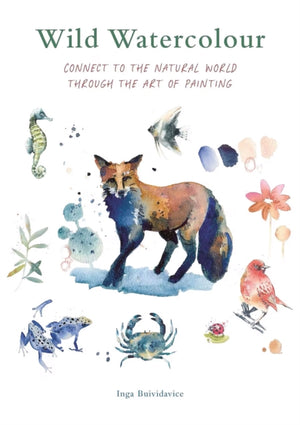 Wild Watercolour, Connect to the natural world through the art of painting
