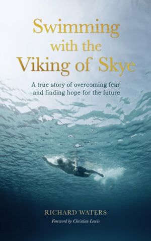 Swimming with the Viking of Skye, A true story of overcoming fear and finding hope for the future