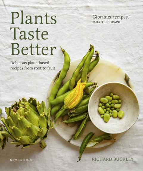 Plants Taste Better, Delicious plant-based recipes from root to fruit