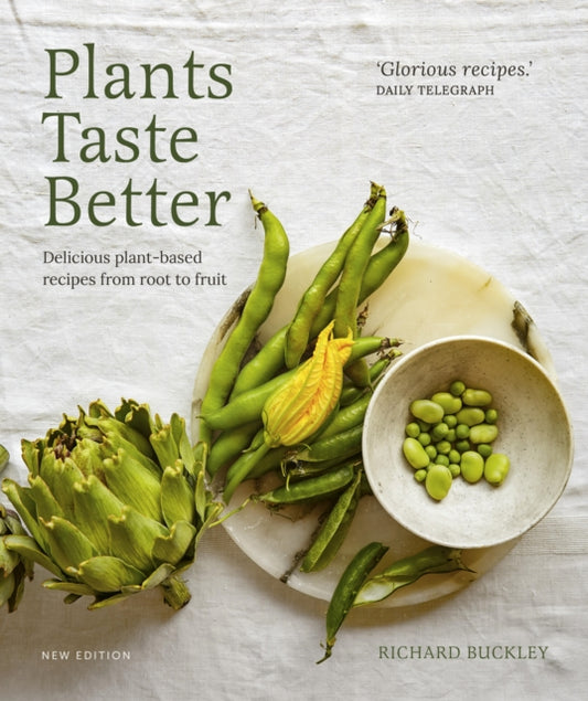 Plants Taste Better, Delicious plant-based recipes from root to fruit 9780711292185 Richard Buckley
