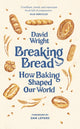 Breaking Bread, How Baking Shaped Our World 9780711294882 David Wright