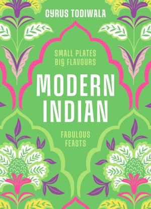 Modern Indian, Small Plates, Big Flavours, Fabulous Feasts