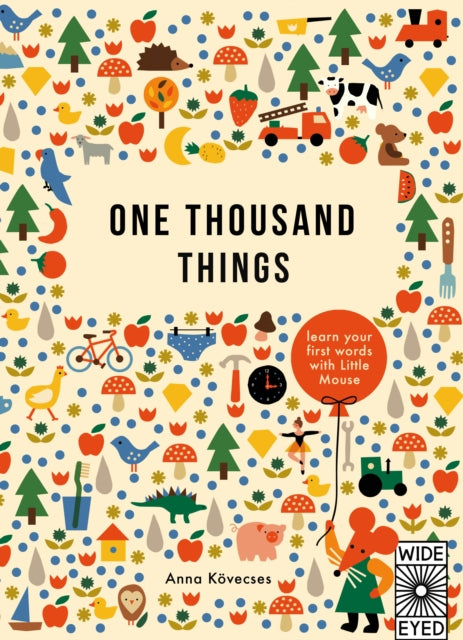 One Thousand Things, Learn your first words with Little Mouse 9780711297715 Anna Kovecses