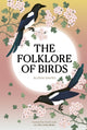 Folklore of Birds, The forgotten tales behind nature’s most enigmatic creatures 9780711298460 Alison Davies