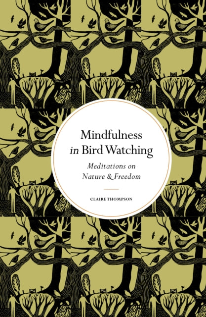 Mindfulness in Bird Watching, Meditations on Nature & Freedom 9780711298743 Claire Thompson