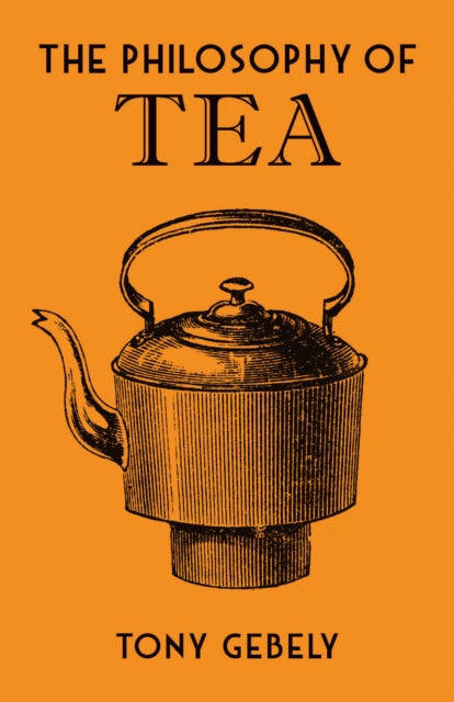 Book cover of: Philosophy of Tea. By: Tony Gebely