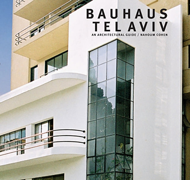 Book cover of: Bauhaus Tel Aviv. By: Nahoum Cohen