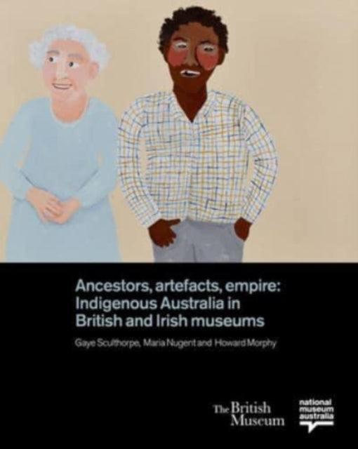 Book cover of: Ancestors, Artefacts, Empire. By: Gaye Sculthorpe