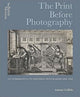 Book cover of: Print Before Photography. By: Antony Griffiths
