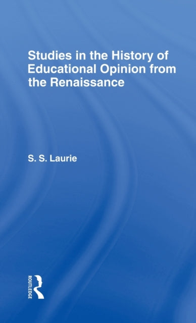 Book cover of: Studies in the History of Education Opinion from the Renaissance. By: Simon S. Laurie
