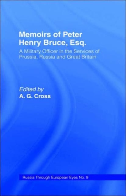 Memoirs of Peter Henry Bruce, Esq., a Military Officer in the Services of Prussia, Russia & Great Britain, Containing an Account of His Travels in Germany, Russia, Tartary, Turkey, the West Indies Etc