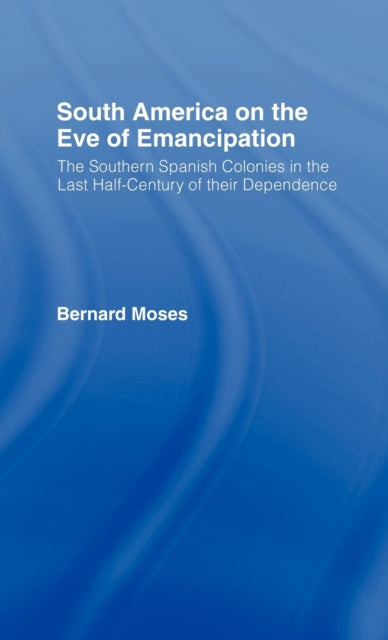 Book cover of: South America on the Eve of Emancipation. By: Bernard Moses