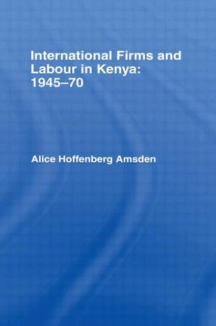 Book cover of: International Firms and Labour in Kenya 1945-1970