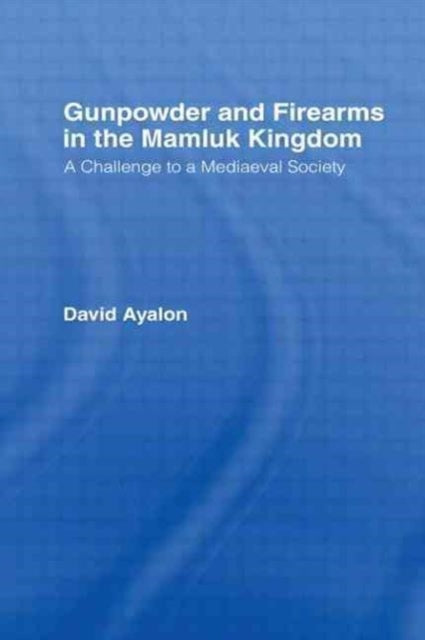 Book cover of: Gunpowder and Firearms in the Mamluk Kingdom. By: David Ayalon