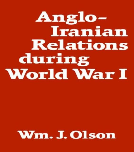 Book cover of: Anglo-Iranian Relations During World War I