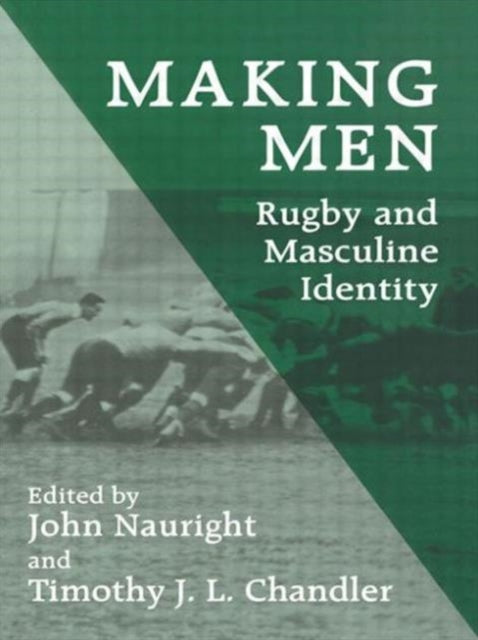 Book cover of: Making Men: Rugby and Masculine Identity. By: John Nauright
