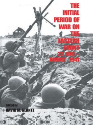 The Initial Period of War on the Eastern Front, 22 June - August 1941