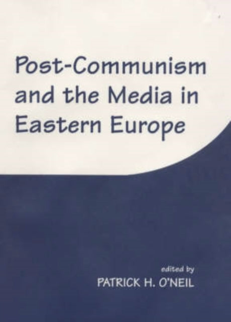 Post-Communism and the Media in Eastern Europe