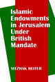 Book cover of: Islamic Endowments in Jerusalem Under British Mandate