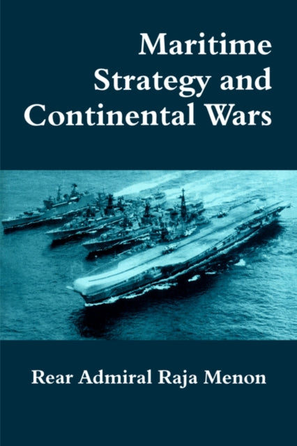 Book cover of: Maritime Strategy and Continental Wars. By: Rear Admi Menon