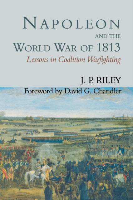 Book cover of: Napoleon and the World War of 1813. By: J. P. Riley