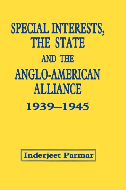 Book cover of: Special Interests, the State and the Anglo-American Alliance, 1939-1945