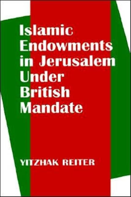 Book cover of: Islamic Endowments in Jerusalem Under British Mandate