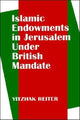 Book cover of: Islamic Endowments in Jerusalem Under British Mandate