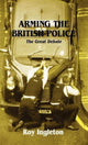 Book cover of: Arming the British Police. By: Roy Ingleton