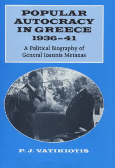 Book cover of: Popular Autocracy in Greece, 1936-1941. By: P. Vatikiotis