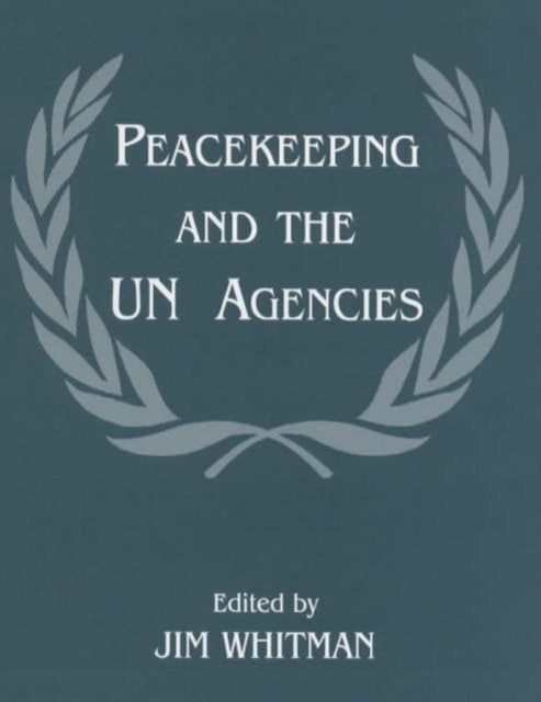 Book cover of: Peacekeeping and the UN Agencies. By: Jim Whitman