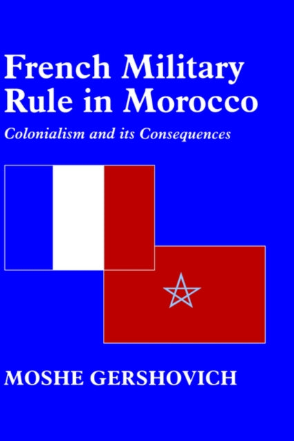 Book cover of: French Military Rule in Morocco. By: Mosh Gershovich