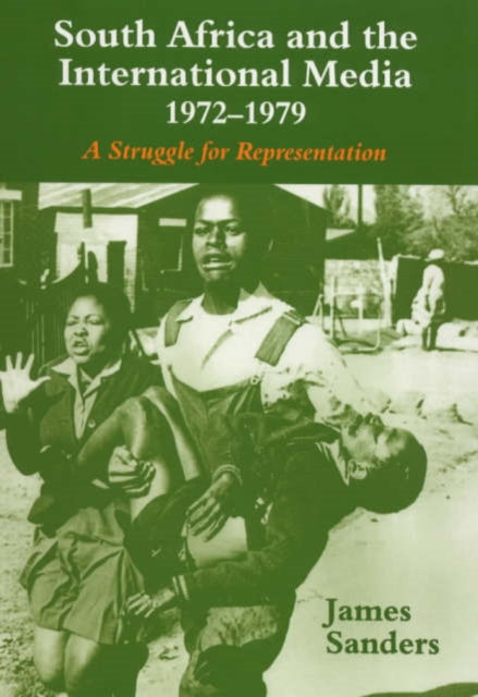 Book cover of: South Africa and the International Media, 1972-1979. By: James Sanders