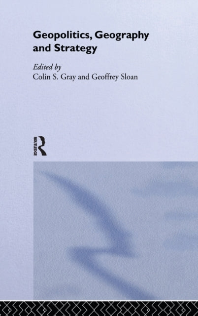 Book cover of: Geopolitics, Geography and Strategy. By: Colin S. Gray