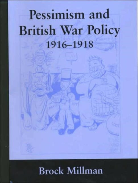 Book cover of: Pessimism and British War Policy, 1916-1918. By: Brock Millman