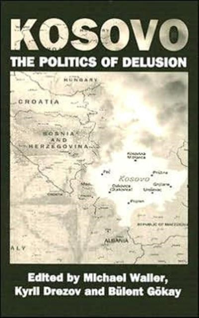 Book cover of: Kosovo: the Politics of Delusion. By: Michael Waller