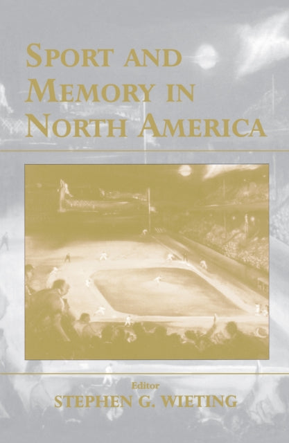 Book cover of: Sport and Memory in North America. By: S. Wieting