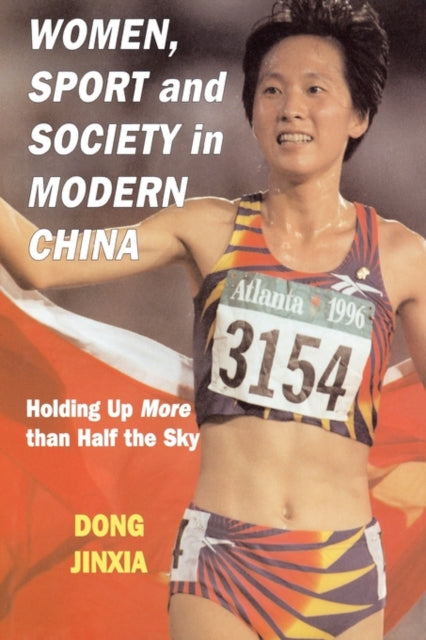 Book cover of: Women, Sport and Society in Modern China. By: Dong Jinxia