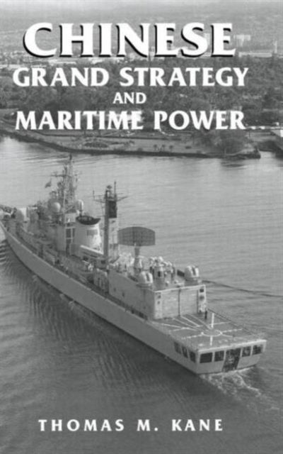 Book cover of: Chinese Grand Strategy and Maritime Power. By: Thomas M. Kane