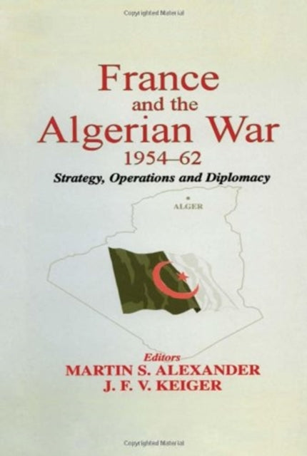 Book cover of: France and the Algerian War, 1954-1962. By: M. Alexander