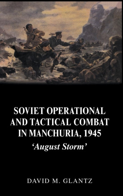 Book cover of: Soviet Operational and Tactical Combat in Manchuria, 1945. By: David M. Glantz