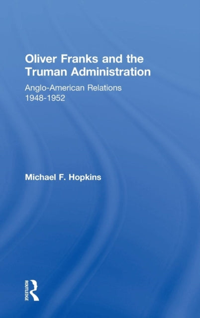 Book cover of: Oliver Franks and the Truman Administration. By: Michael Hopkins