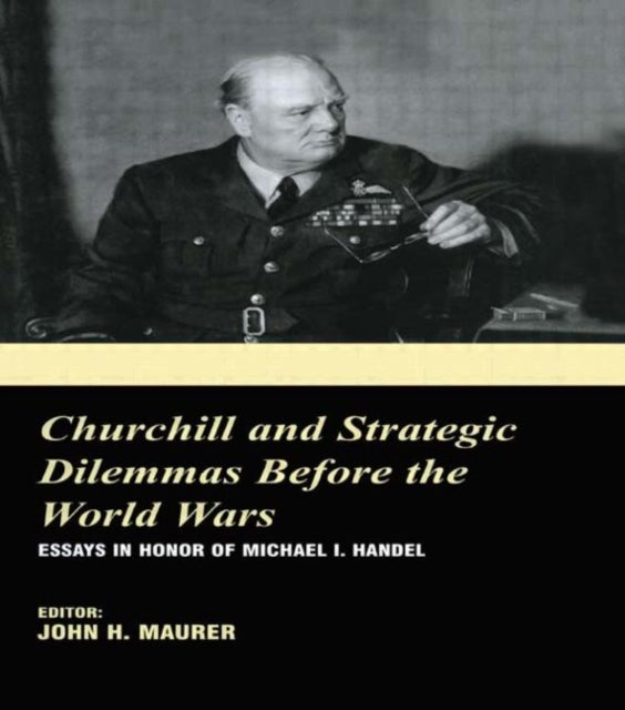 Book cover of: Churchill and the Strategic Dilemmas before the World Wars. By: John H. Maurer