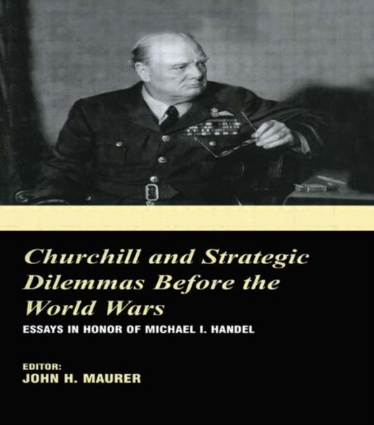 Book cover of: Churchill and the Strategic Dilemmas before the World Wars. By: John H. Maurer